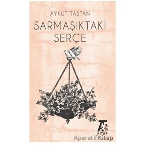 Sarmaşıktaki Serçe - Aykut Taştan - Kitap At Yayınları