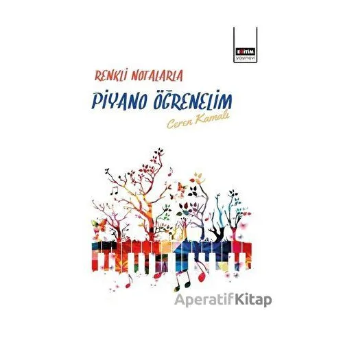 Renkli Notalarla Piyano Öğrenelim - Ceren Kamalı - Eğitim Yayınevi - Bilimsel Eserler