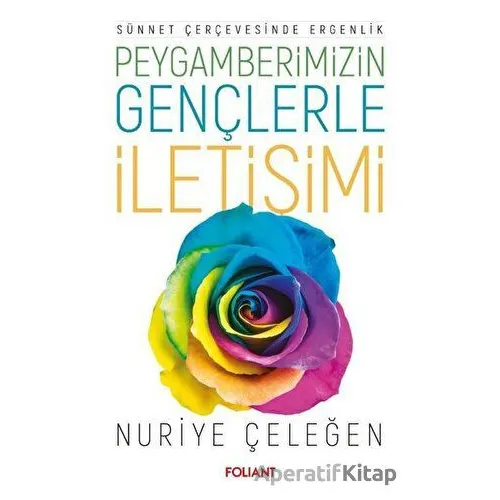 Peygamberimizin Gençlerle İletişimi - Nuriye Çeleğen - Foliant Yayınları