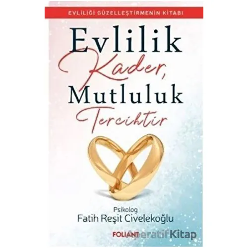 Evlilik Kader, Mutluluk Tercihtir - Fatih Reşit Civelekoğlu - Foliant Yayınları
