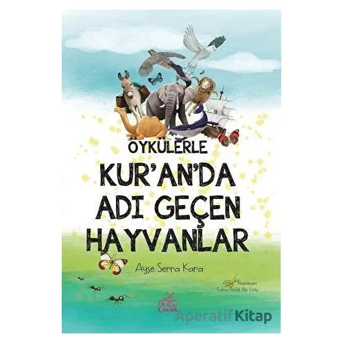 Öykülerle Kur’an’da Adı Geçen Hayvanlar - Ayşe Serra Kara - Okur Çocuk