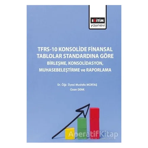 TFRS-10 Konsolide Finansal Tablolar Standardına Göre Birleşme Konsolidasyon Muhasebeleştirme ve Rapo