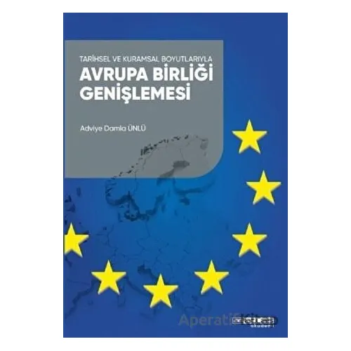 Tarihsel ve Kuramsal Boyutlarıyla Avrupa Birliği Genişlemesi - Adviye Damla Ünlü - Atlas Akademi