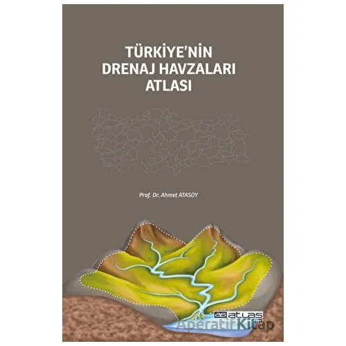 Türkiye’nin Drenaj Havzaları Atlası - Ahmet Atasoy - Atlas Akademi