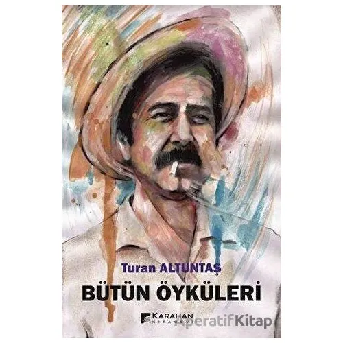 Bütün Öyküleri - Turan Altuntaş - Karahan Kitabevi