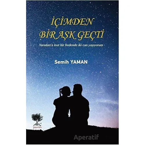 İçimden Bir Aşk Geçti - Semih Yaman - Alıç Yayınları