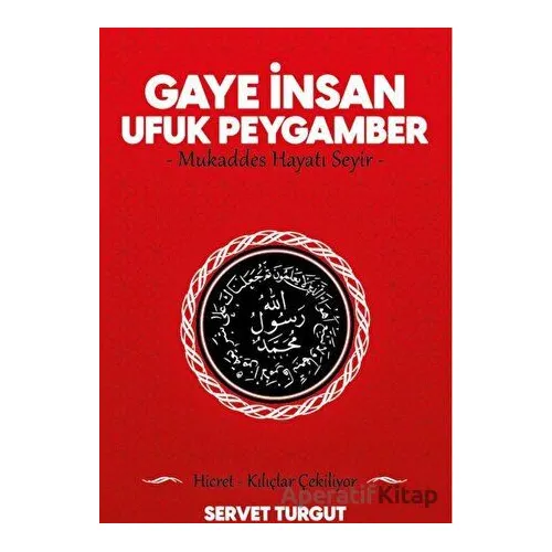 Gaye İnsan Ufuk Peygamber - Servet Turgut - Seriyye Yayınevi