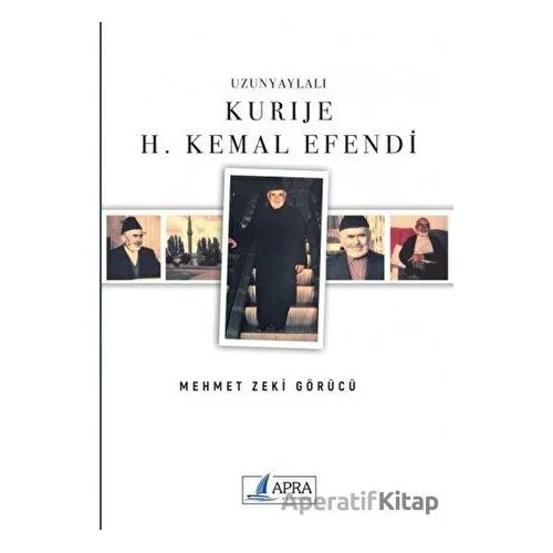 Uzunyaylalı Kurije H. Kemal Efendi - Mehmet Zeki Görücü - Apra Yayıncılık