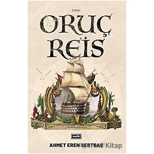 Oruç Reis - Ahmet Eren Sertbaş - Eşik Yayınları