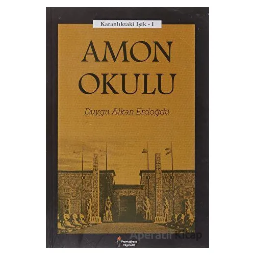 Amon Okulu - Karanlıktaki Işık 1 - Duygu Alkan Erdoğdu - Prometheus Yayınları