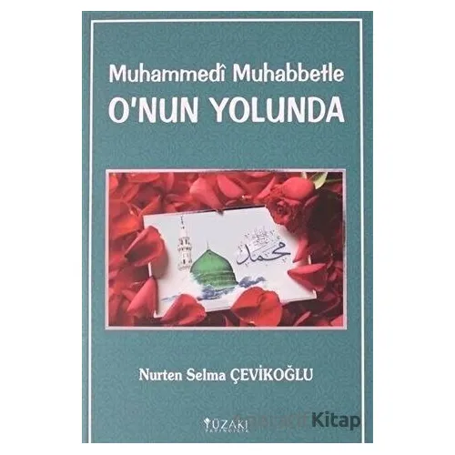 Muhammedi Muhabbetle Onun Yolunda - Nurten Selma Çevikoğlu - Yüzakı Yayıncılık