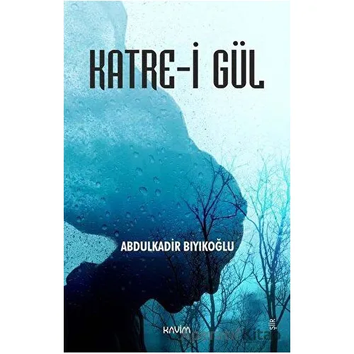 Katre-i Gül - Abdulkadir Bıyıkoğlu - Kavim Yayıncılık