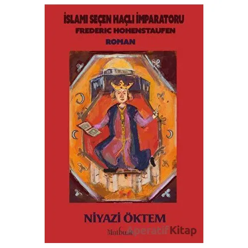 İslami Seçen Haçlı İmparatoru: Frederic Hohenstaufen - Niyazi Öktem - Matbuat Yayınları