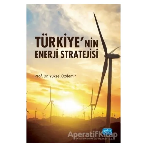 Türkiye’nin Enerji Stratejisi - Yüksel Özdemir - Nobel Akademik Yayıncılık