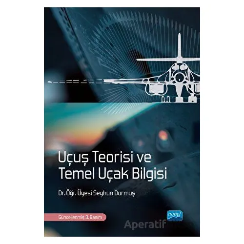 Uçuş Teorisi ve Temel Uçak Bilgisi - Seyhun Durmuş - Nobel Akademik Yayıncılık