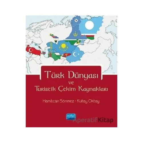 Türk Dünyası ve Turistik Çekim Kaynakları - Hamitcan Sönmez - Nobel Akademik Yayıncılık