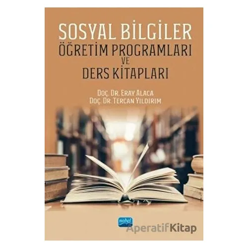 Sosyal Bilgiler Öğretim Programları ve Ders Kitapları - Tercan Yıldırım - Nobel Akademik Yayıncılık