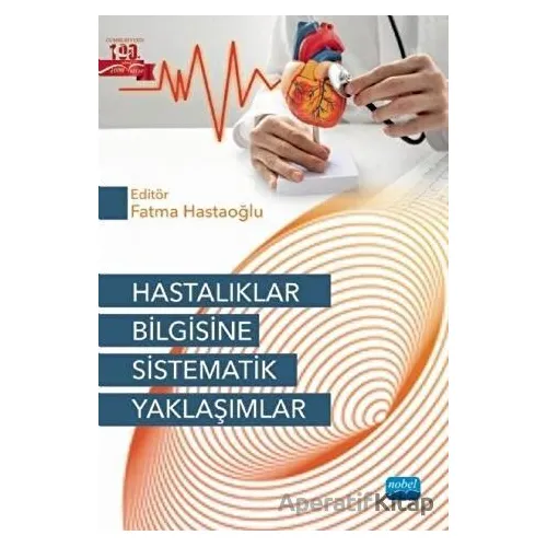 Hastalıklar Bilgisine Sistematik Yaklaşımlar - Kolektif - Nobel Akademik Yayıncılık