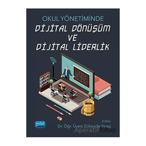 Okul Yönetiminde Dijital Dönüşüm ve Dijital Liderlik - Murat Demirkol - Nobel Akademik Yayıncılık
