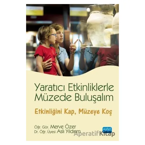 Yaratıcı Etkinliklerle Müzede Buluşalım - Aslı Yıldırım - Nobel Akademik Yayıncılık