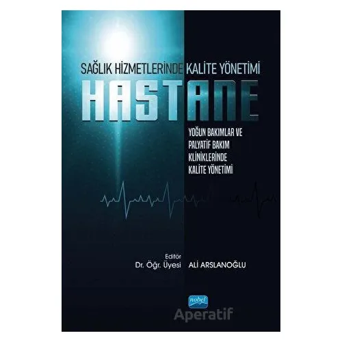Hastane - Sağlık Hizmetlerinde Kalite Yönetimi - Özlem Akarsu - Nobel Akademik Yayıncılık