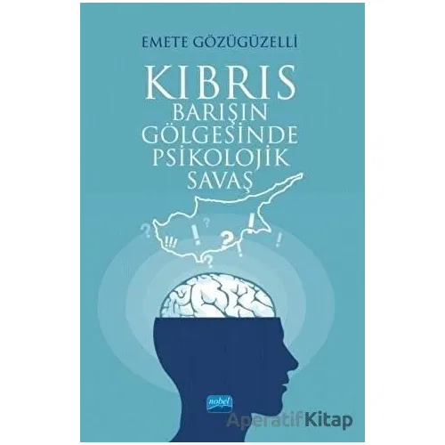 Kıbrıs - Barışın Gölgesinde Psikolojik Savaş - Emete Gözügüzelli - Nobel Akademik Yayıncılık