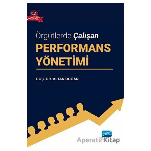 Örgütlerde Çalışan Performans Yönetimi - Altan Doğan - Nobel Akademik Yayıncılık