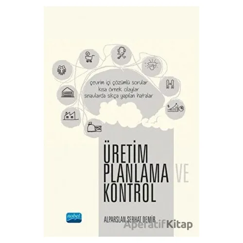 Üretim Planlama ve Kontrol - Alparslan Serhat Demir - Nobel Akademik Yayıncılık