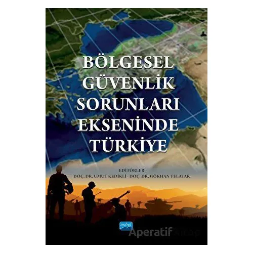 Bölgesel Güvenlik Sorunları Ekseninde Türkiye - Kolektif - Nobel Akademik Yayıncılık