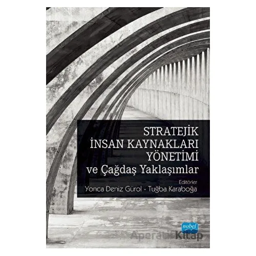 Stratejik İnsan Kaynakları Yönetimi Ve Çağdaş Yaklaşımlar - Kolektif - Nobel Akademik Yayıncılık