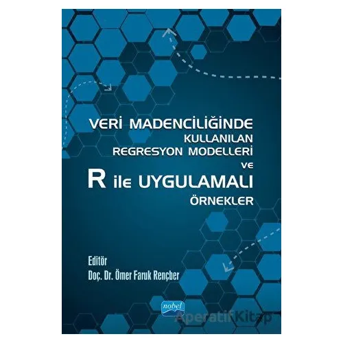 Veri Madenciliğinde Kullanılan Regresyon Modelleri ve R İle Uygulamalı Örnekler