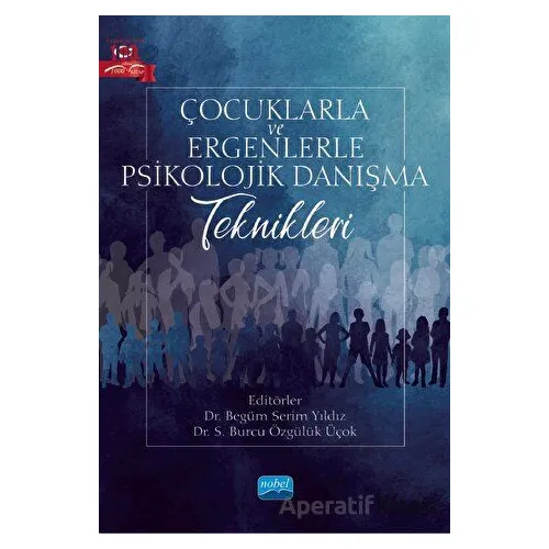 Çocuklarla ve Ergenlerle Psikolojik Danışma Teknikleri - Kolektif - Nobel Akademik Yayıncılık