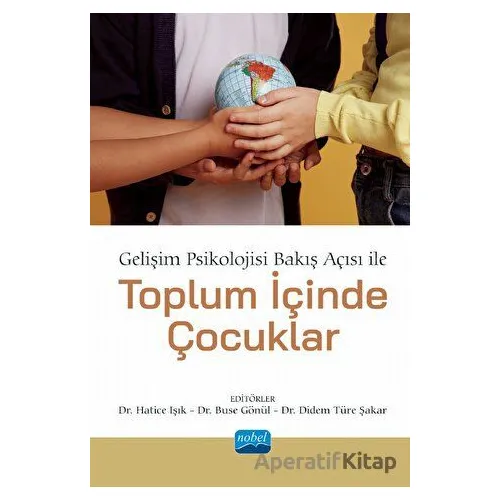 Gelişim Psikolojisi Bakış Açısı İle Toplum İçinde Çocuklar - Kolektif - Nobel Akademik Yayıncılık