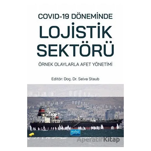 Covid-19 Döneminde Lojistik Sektörü: Örnek Olaylarla Afet Yönetimi