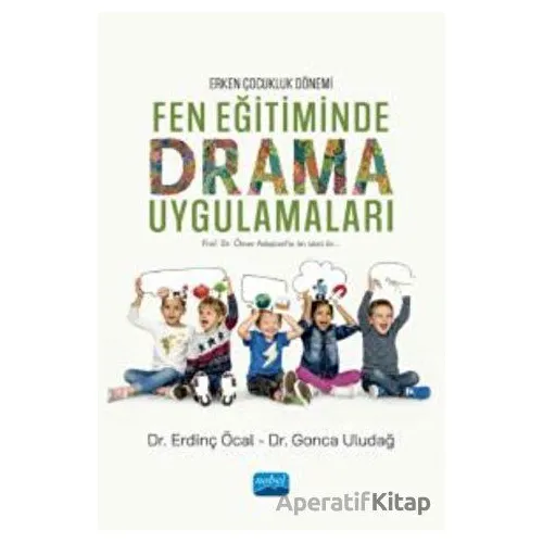 Erken Çocukluk Dönemi - Fen Eğitiminde Drama Uygulamaları - Erdinç Öcal - Nobel Akademik Yayıncılık