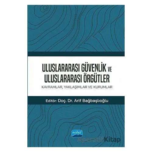 Uluslararası Güvenlik Ve Uluslararası Örgütler: Kavramlar, Yaklaşımlar ve Kurumlar
