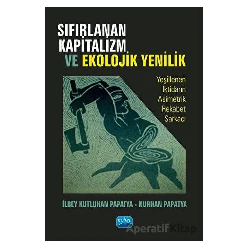 Sıfırlanan Kapitalizm Ve Ekolojik Yenilik - Nurhan Papatya - Nobel Akademik Yayıncılık