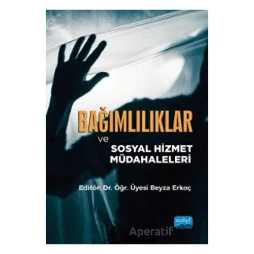 Bağımlılıklar ve Sosyal Hizmet Müdahaleleri - Kolektif - Nobel Akademik Yayıncılık