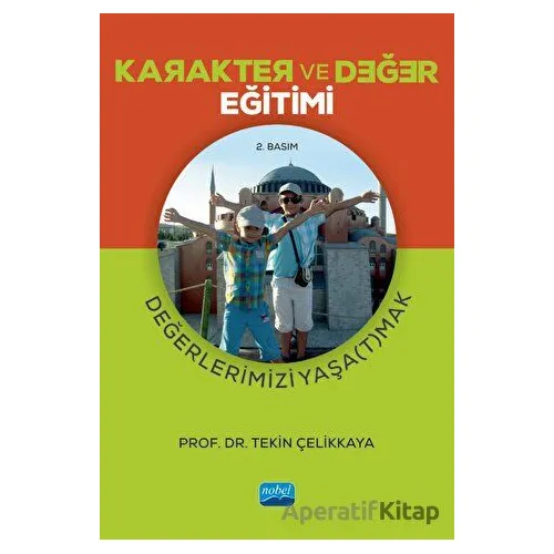 Karakter Ve Değer Eğitimi - Değerlerimizi Yaşa(t)mak - Tekin Çelikkaya - Nobel Akademik Yayıncılık