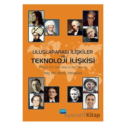 Uluslararası İlişkiler ve Teknoloji İlişkisi - İsmail Ermağan - Nobel Akademik Yayıncılık