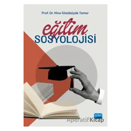 Eğitim Sosyolojisi - Mine Gözübüyük Tamer - Nobel Akademik Yayıncılık
