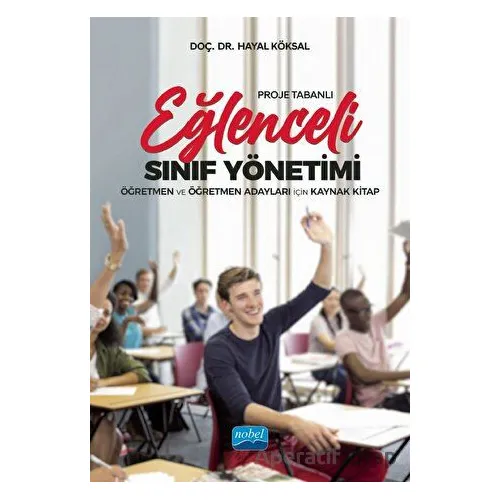 Proje Tabanlı Eğlenceli Sınıf Yönetimi - Hayal Köksal - Nobel Akademik Yayıncılık