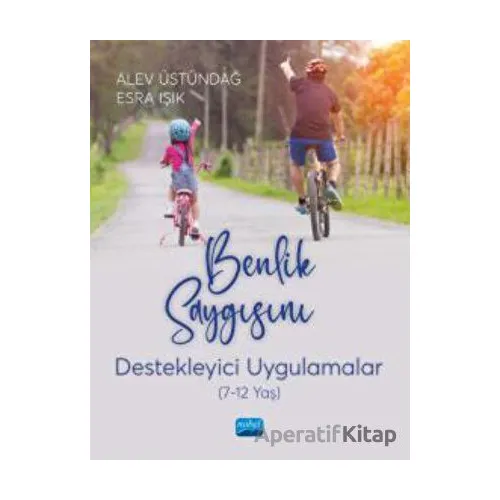 Benlik Saygısını Destekleyici Uygulamalar (7-12 Yaş) - Esra Işık - Nobel Akademik Yayıncılık