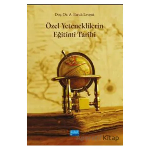 Özel Yeteneklilerin Eğitimi Tarihi - A. Faruk Levent - Nobel Akademik Yayıncılık