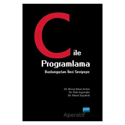 C ile Programlama - Başlangıçtan İleri Seviyeye - Recep Sinan Arslan - Nobel Akademik Yayıncılık
