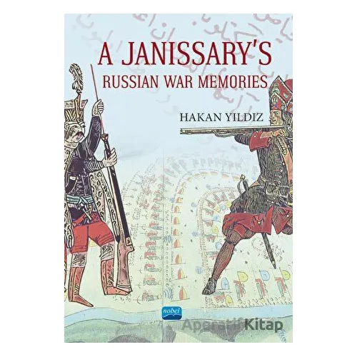 A Janissarys Memories Of Russian War - Hakan Yıldız - Nobel Akademik Yayıncılık