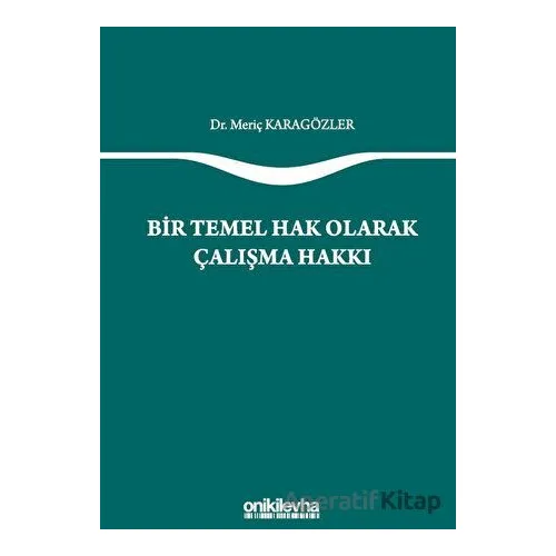 Bir Temel Hak Olarak Çalışma Hakkı - Meriç Karagözler - On İki Levha Yayınları