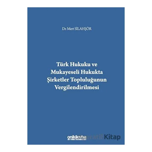 Türk Hukuku ve Mukayeseli Hukukta Şirketler Topluluğunun Vergilendirilmesi