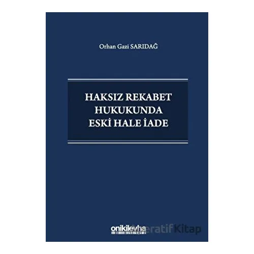 Haksız Rekabet Hukukunda Eski Hale İade - Orhan Gazi Sarıdağ - On İki Levha Yayınları