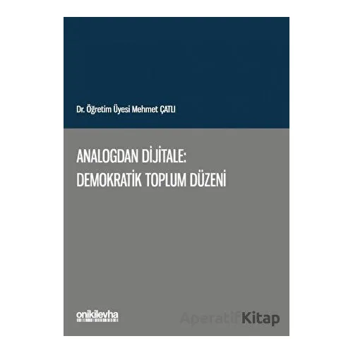 Analogdan Dijitale: Demokratik Toplum Düzeni - Mehmet Çatlı - On İki Levha Yayınları